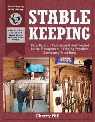 Istállótartás: A Visual Guide to Safe and Healthy Horsekeeping (Vizuális útmutató a biztonságos és egészséges lótartáshoz) - Stablekeeping: A Visual Guide to Safe and Healthy Horsekeeping