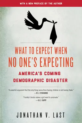 Mire számítsunk, ha senki sem számít: Amerika közelgő demográfiai katasztrófája - What to Expect When No One's Expecting: America's Coming Demographic Disaster