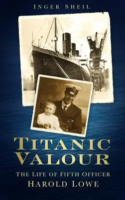 Titanic Vitézség - Harold Lowe ötödik tiszt élete - Titanic Valour - The Life of Fifth Officer Harold Lowe
