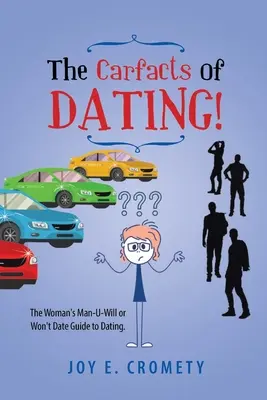 The Carfacts of Dating! A nő férfi-vagy nem akar randizni útmutató a randizáshoz - The Carfacts of Dating!: The Woman's Man-U-Will or Won't Date Guide to Dating