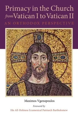A primátus az egyházban az I. Vatikáni zsinattól a II. vatikáni zsinatig: Egy ortodox perspektíva - Primacy in the Church from Vatican I to Vatican II: An Orthodox Perspective