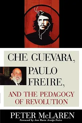 Che Guevara, Paulo Freire és a forradalom pedagógiája - Che Guevara, Paulo Freire, and the Pedagogy of Revolution