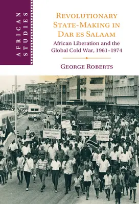 Forradalmi államalkotás Dar es Salaamban - Revolutionary State-Making in Dar es Salaam