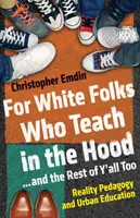 Fehér embereknek, akik a gettóban tanítanak... és a többieknek is: Reality Pedagogy and Urban Education - For White Folks Who Teach in the Hood... and the Rest of Y'all Too: Reality Pedagogy and Urban Education