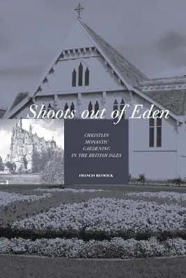 Az Édenből hajtások - Keresztény szerzetesi kertészkedés a Brit-szigeteken - Shoots Out of Eden - Christian Monastic Gardening in the British Isles