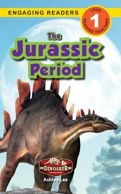 The Jurassic Period: Dinoszaurusz kalandok (Engaging Readers, 1. szint) - The Jurassic Period: Dinosaur Adventures (Engaging Readers, Level 1)