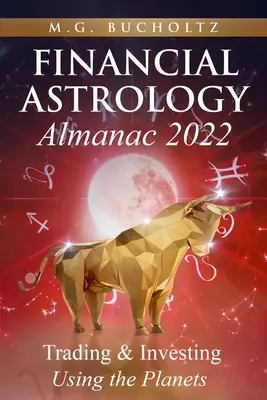 Pénzügyi asztrológiai almanach 2022: Kereskedés és befektetés a bolygók felhasználásával - Financial Astrology Almanac 2022: Trading & Investing Using the Planets