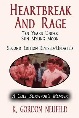 Szívfájdalom és düh: Tíz év Sun Myung Moon alatt: Egy szektatúlélő emlékiratai - Heartbreak and Rage: Ten Years Under Sun Myung Moon: A Cult Survivor's Memoir