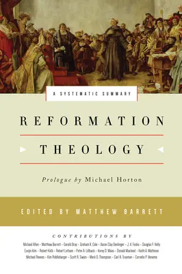 Reformációs teológia: A Systematic Summary - Reformation Theology: A Systematic Summary