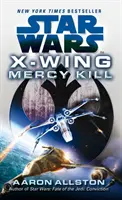 Star Wars: X-Wing: Xwings: Mercy Kill - Star Wars: X-Wing: Mercy Kill