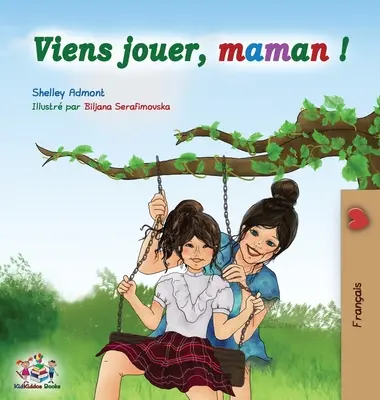 Viens jouer, maman !: Játsszunk anya - francia kiadás - Viens jouer, maman !: Let's Play Mom - French edition