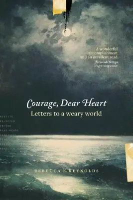 Bátorság, drága szívem: Levelek egy fáradt világhoz - Courage, Dear Heart: Letters to a Weary World