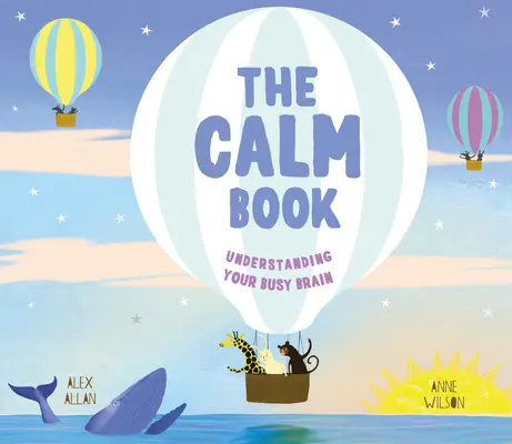 A nyugalom könyve: A csendes hely megtalálása és az érzelmeid megértése - The Calm Book: Finding Your Quiet Place and Understanding Your Emotions