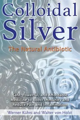 Kolloid ezüst: A természetes antibiotikum - Colloidal Silver: The Natural Antibiotic