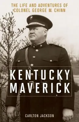 Kentucky Maverick: George M. Chinn ezredes élete és kalandjai - Kentucky Maverick: The Life and Adventures of Colonel George M. Chinn