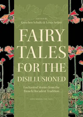 Tündérmesék a kiábrándultaknak: Elvarázsolt történetek a francia dekadens hagyományból - Fairy Tales for the Disillusioned: Enchanted Stories from the French Decadent Tradition