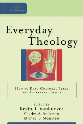 Hétköznapi teológia: Hogyan olvassuk a kulturális szövegeket és értelmezzük a trendeket? - Everyday Theology: How to Read Cultural Texts and Interpret Trends