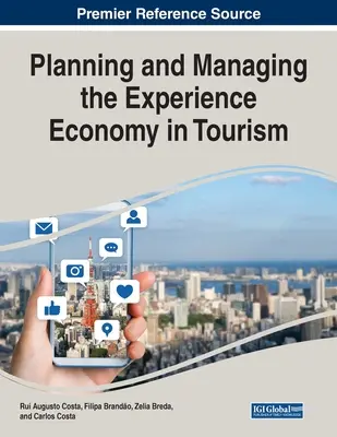 Az élménygazdaság tervezése és irányítása a turizmusban - Planning and Managing the Experience Economy in Tourism