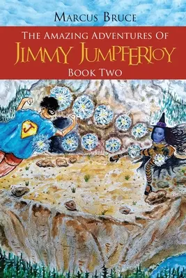 Jimmy Jumpferjoy csodálatos kalandjai: Második könyv - The Amazing Adventures of Jimmy Jumpferjoy: Book Two