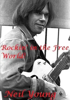 Rockin' in the Free World!: Neil Young