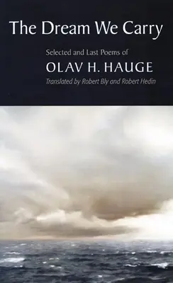 The Dream We Carry: Olav Hauge válogatott és utolsó versei - The Dream We Carry: Selected and Last Poems of Olav Hauge