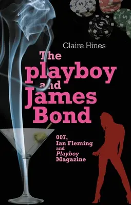 A Playboy és James Bond: 007, Ian Fleming és a Playboy magazin - The Playboy and James Bond: 007, Ian Fleming, and Playboy Magazine