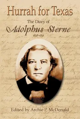 Éljen Texas! Adolphus Sterne naplója: 1838-1851 - Hurrah for Texas: The Diary of Adolphus Sterne: 1838-1851