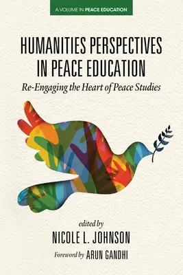 Bölcsészettudományi perspektívák a békére nevelésben: A béketanulmányok szívének újbóli bevonása - Humanities Perspectives in Peace Education: Re-Engaging the Heart of Peace Studies