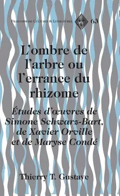 L'ombre de l'arbre ou l'errance du rhizome; tudes d'oeuvres de Simone Schwarz-Bart, de Xavier Orville et de Maryse Cond