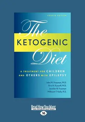 Ketogén diéta: A Treatment for Children and Others with Epilepsy, 4. kiadás (Large Print 16pt) - Ketogenic Diet: A Treatment for Children and Others with Epilepsy, 4th Edition (Large Print 16pt)