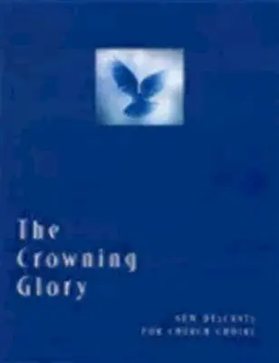 The Crowning Glory: Új énekek egyházi kórusok számára - The Crowning Glory: New Descants for Church Choirs