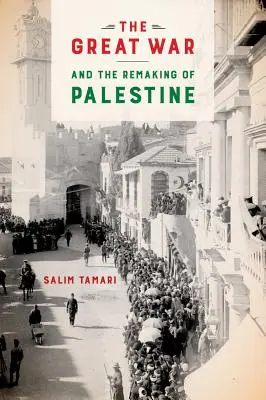 A Nagy Háború és Palesztina újjáalakulása - The Great War and the Remaking of Palestine