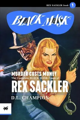 A gyilkosság pénzbe kerül: Rex Sackler összes fekete maszkos esete - Murder Costs Money: The Complete Black Mask Cases of Rex Sackler