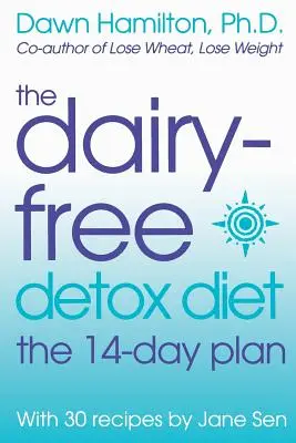 A tejmentes méregtelenítő diéta: A 14 napos terv - The Dairy-Free Detox Diet: The 14-Day Plan