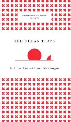 A vörös óceán csapdái (Harvard Business Review Classics) - Red Ocean Traps (Harvard Business Review Classics)