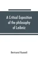 Leibniz filozófiájának kritikai kifejtése, a vezető részek függelékével - A critical exposition of the philosophy of Leibniz, with an appendix of leading passages