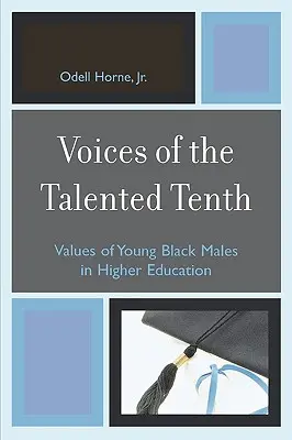 A tehetséges tizedik hangja: Fiatal fekete férfiak értékei a felsőoktatásban - Voices of the Talented Tenth: Values of Young Black Males in Higher Education