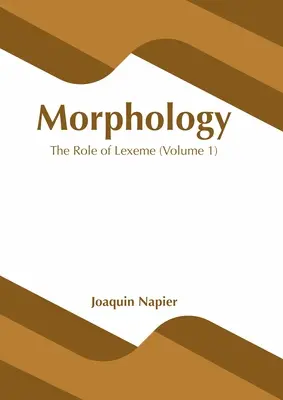 Morfológia: A lexéma szerepe (1. kötet) - Morphology: The Role of Lexeme (Volume 1)