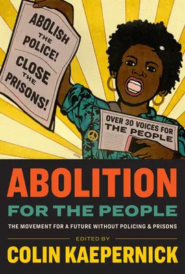 Abolition for the People: A mozgalom a rendfenntartás és börtönök nélküli jövőért - Abolition for the People: The Movement for a Future Without Policing & Prisons