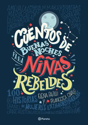 Cuentos de Buenas Noches Para Nias Rebeldes = Jó éjszakai történetek lázadó lányoknak - Cuentos de Buenas Noches Para Nias Rebeldes = Good Night Stories for Rebel Girls