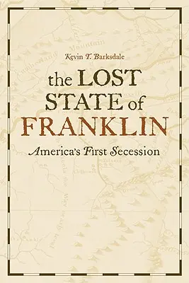 Franklin elveszett állama: Amerika első elszakadása - The Lost State of Franklin: America's First Secession