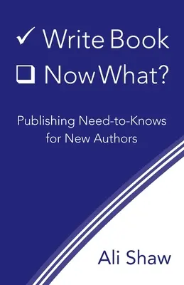 Írj könyvet (Check). Most mi lesz? Kiadói tudnivalók új szerzőknek - Write Book (Check). Now What?: Publishing Need-to-Knows for New Authors