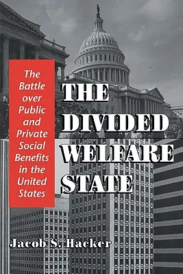 A megosztott jóléti állam: Az állami és magán szociális juttatásokért folytatott harc az Egyesült Államokban - The Divided Welfare State: The Battle Over Public and Private Social Benefits in the United States