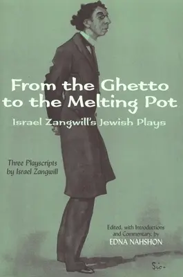 A gettótól az olvasztótégelyig: Israel Zangwill zsidó színdarabjai - From the Ghetto to the Melting Pot: Israel Zangwill's Jewish Plays