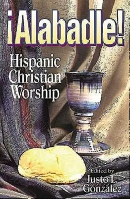 Alabadle!: Spanyol keresztény istentisztelet - Alabadle!: Hispanic Christian Worship