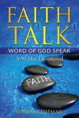 Hit Beszélgetés Isten Igéje Beszélj: A 90 Day Devotional - Faith Talk Word of God Speak: A 90 Day Devotional