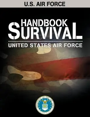 U.S. Air Force Survival Handbook (Az amerikai légierő túlélési kézikönyve) - U.S. Air Force Survival Handbook