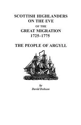 Skót felföldiek a nagy népvándorlás előestéjén, 1725-1775: Argyll népe - Scottish Highlanders on the Eve of the Great Migration, 1725-1775: The People of Argyll