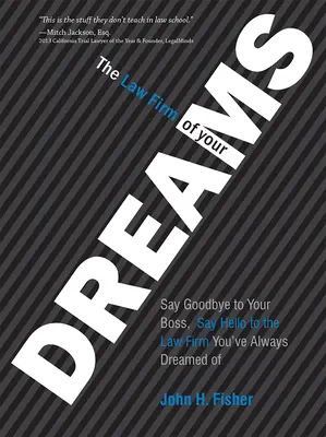 Álmaid ügyvédi irodája: Búcsúzz el a főnöködtől, köszöntsd az ügyvédi irodát, amelyről mindig is álmodtál! - The Law Firm of Your Dreams: Say Goodbye to Your Boss, Say Hello to the Law Firm You've Always Dreamed of