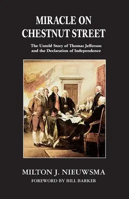 Csoda a Gesztenye utcában: Thomas Jefferson és a Függetlenségi Nyilatkozat el nem mondott története - Miracle On Chestnut Street: The Untold Story of Thomas Jefferson and the Declaration of Independence